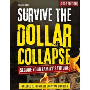 Lennox, Ethan Survive the Dollar Collapse: A Step-by-Step Plan to Safeguard Your Wealth, Stockpile Essentials, and Secure Your Family’s Future When Banks Freeze, Cards Fail, and Prices Spike Lennox, Ethan Survive the Dollar Collapse: A Step-by-Step Plan to Safeguard Your Wealth, Stockpile Essentials, and Secure Your Family’s Future When Banks Freeze, Cards Fail, and Prices Spike