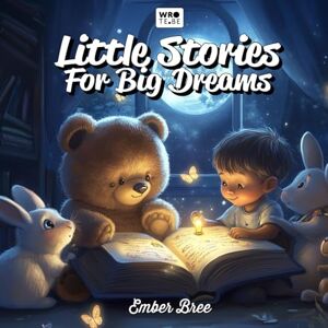 Bree, Ember Bedtime Stories Little Stories for Big Dreams: Children's Books Ages 0-3: 5 Minute Stories Fairy Tales Collections for Toddlers 1-3 Bree, Ember Bedtime Stories Little Stories for Big Dreams: Children's Books Ages 0-3: 5 Minute Stories Fairy Tales Collections for Toddlers 1-3