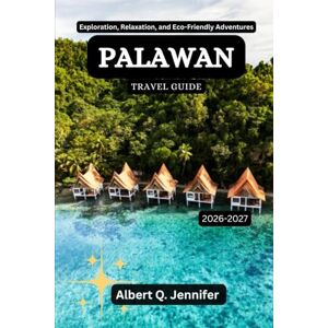 Jennifer, Albert Q. Palawan Travel Guide 2026-2027: Exploration, Relaxation, and Eco-Friendly Adventures (Earthbound Explorer Collection: Travel Well, Travel Wide) Jennifer, Albert Q. Palawan Travel Guide 2026-2027: Exploration, Relaxation, and Eco-Friendly Adventures (Earthbound Explorer Collection: Travel Well, Travel Wide)