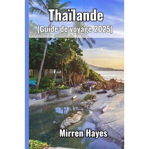 Hayes, Mirren Thaïlande Guide de voyage 2025 Hayes, Mirren Thaïlande Guide de voyage 2025