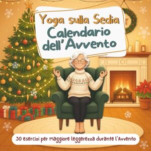 Miston, Evan Yoga sulla Sedia Calendario dell’Avvento: 24 Giorni di routine dolci per migliorare la flessibilità e il rilassamento – 5 posizioni al giorno fino a Natale, per principianti e senior Miston, Evan Yoga sulla Sedia Calendario dell’Avvento: 24 Giorni di routine dolci per migliorare la flessibilità e il rilassamento – 5 posizioni al giorno fino a Natale, per principianti e senior