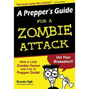 High, Brenda A Prepper's Guide For A ZOMBIE ATTACK: With A Little Zombie Humor and a lot of Prepper Guide! High, Brenda A Prepper's Guide For A ZOMBIE ATTACK: With A Little Zombie Humor and a lot of Prepper Guide!