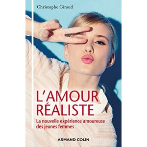 Armand Colin L'amour réaliste: La nouvelle expérience amoureuse des jeunes femmes (French Edition) Armand Colin L'amour réaliste: La nouvelle expérience amoureuse des jeunes femmes (French Edition)