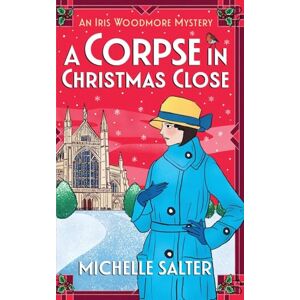 Salter, Michelle A Corpse in Christmas Close: Spend Christmas 2025 solving this festive historical cozy mystery from Michelle Salter (The Iris Woodmore Mysteries, 5) Salter, Michelle A Corpse in Christmas Close: Spend Christmas 2025 solving this festive historical cozy mystery from Michelle Salter (The Iris Woodmore Mysteries, 5)
