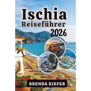 Kiefer, Brenda Ischia Reiseführer 2026: Ergreife die Grenzen und sinniere über die Reise, die deine Sinne und deinen Geist erweckt Kiefer, Brenda Ischia Reiseführer 2026: Ergreife die Grenzen und sinniere über die Reise, die deine Sinne und deinen Geist erweckt