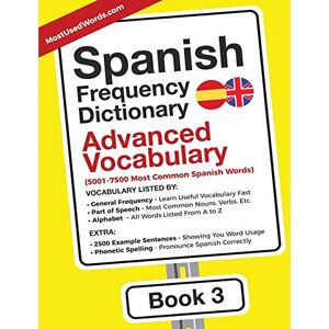 MostUsedWords Spanish Frequency Dictionary Advanced Vocabulary: 5001-7500 Most Common Spanish Words: 3 (Learn Spanish with the Spanish Frequency Dictionaries) MostUsedWords Spanish Frequency Dictionary Advanced Vocabulary: 5001-7500 Most Common Spanish Words: 3 (Learn Spanish with the Spanish Frequency Dictionaries)