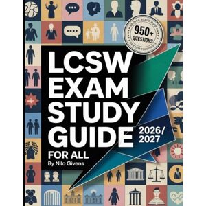 Givens, Nilo LCSW Exam Study Guide 2026/2027 for ALL: Your Comprehensive Licensed Clinical Social Worker Guidebook with 950+ Practice Questions Givens, Nilo LCSW Exam Study Guide 2026/2027 for ALL: Your Comprehensive Licensed Clinical Social Worker Guidebook with 950+ Practice Questions