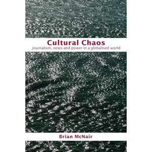 McNair, Brian Cultural Chaos: Journalism and Power in a Globalised World McNair, Brian Cultural Chaos: Journalism and Power in a Globalised World
