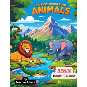 Albert, Dr Teacher Kids Coloring Book: Animals; (91/105); Benin's Animal Kingdom: A Coloring Adventure: Explore the Vibrant Wildlife of West Africa Through Fun and Easy Coloring Pages for Kids 3-6 Albert, Dr Teacher Kids Coloring Book: Animals; (91/105); Benin's Animal Kingdom: A Coloring Adventure: Explore the Vibrant Wildlife of West Africa Through Fun and Easy Coloring Pages for Kids 3-6