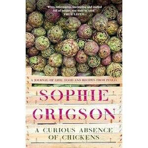 Grigson, Sophie A Curious Absence of Chickens: A journal of life, food and recipes from Puglia Shortlisted for the Fortnum & Mason Food Book Award Grigson, Sophie A Curious Absence of Chickens: A journal of life, food and recipes from Puglia Shortlisted for the Fortnum & Mason Food Book Award