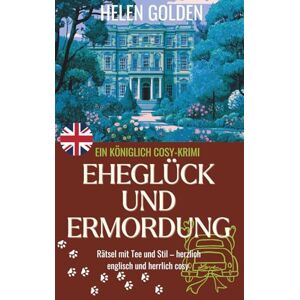 Golden, Helen Eheglück und Ermordung (Ein Königlich Cosy-Krimi) (Die königlich Cosy-Krimis) Golden, Helen Eheglück und Ermordung (Ein Königlich Cosy-Krimi) (Die königlich Cosy-Krimis)