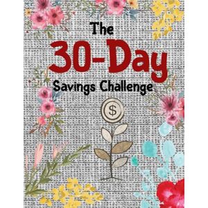 Sharlyne, Loya The 30-Day Savings Challenge: A Practical Money Workbook to Cut Expenses, Build an Emergency Fund, and Improve Daily Financial Habits Sharlyne, Loya The 30-Day Savings Challenge: A Practical Money Workbook to Cut Expenses, Build an Emergency Fund, and Improve Daily Financial Habits