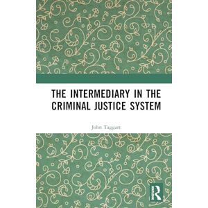 Taggart, John The Intermediary in the Criminal Justice System Taggart, John The Intermediary in the Criminal Justice System