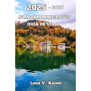 Kaiser SALZKAMMERGUT GUÍA DE VIAJE: El Secreto Mejor Guardado Que No Sabías Que Necesitabas Kaiser SALZKAMMERGUT GUÍA DE VIAJE: El Secreto Mejor Guardado Que No Sabías Que Necesitabas