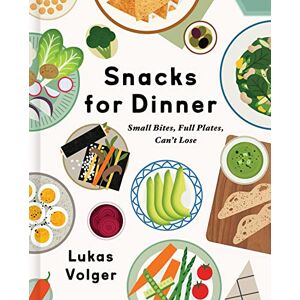 Volger, Lukas Snacks for Dinner: Small Bites, Full Plates, Can't Lose Volger, Lukas Snacks for Dinner: Small Bites, Full Plates, Can't Lose