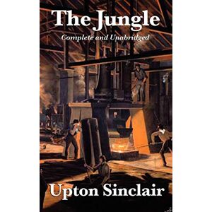 Sinclair, Upton The Jungle: Complete and Unabridged by Upton Sinclair Sinclair, Upton The Jungle: Complete and Unabridged by Upton Sinclair