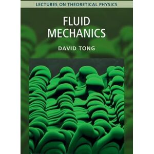 Tong, David Fluid Mechanics: Volume 4: Lectures on Theoretical Physics Tong, David Fluid Mechanics: Volume 4: Lectures on Theoretical Physics