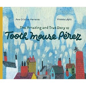 Herreros, Ana Cristina The Amazing and True Story of Tooth Mouse Pérez Herreros, Ana Cristina The Amazing and True Story of Tooth Mouse Pérez