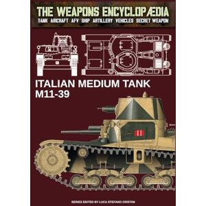 Cristini, Luca Stefano Italian medium tank M11-39 (The Weapons Encyclopaedia) Cristini, Luca Stefano Italian medium tank M11-39 (The Weapons Encyclopaedia)