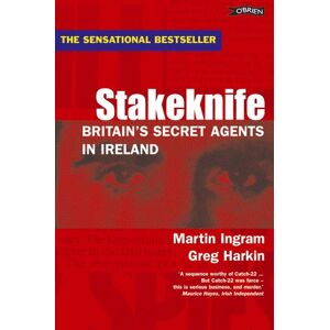 Martin Ingram Stakeknife: Britain's Secret Agents in Ireland Martin Ingram Stakeknife: Britain's Secret Agents in Ireland