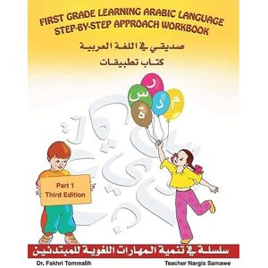 Tommalieh (PhD), Fakhri 1st Grade learning Arabic Language Step – By – Step Approach Workbook Part 1 Third Edition: This book has everything you need to know to teach First ... to teach your children or students Arabic. Tommalieh (PhD), Fakhri 1st Grade learning Arabic Language Step – By – Step Approach Workbook Part 1 Third Edition: This book has everything you need to know to teach First ... to teach your children or students Arabic.