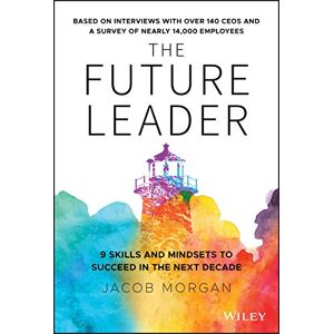 Morgan, Jacob The Future Leader: 9 Skills and Mindsets to Succeed in the Next Decade Morgan, Jacob The Future Leader: 9 Skills and Mindsets to Succeed in the Next Decade