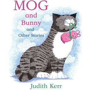 Kerr, Judith Mog and Bunny and Other Stories: The illustrated adventures of the nation’s favourite cat, from the author of The Tiger Who Came To Tea Kerr, Judith Mog and Bunny and Other Stories: The illustrated adventures of the nation’s favourite cat, from the author of The Tiger Who Came To Tea