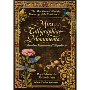 Royal Manuscript Facsimile Press The Most Ornate Calligraphy Manuscript of the Renaissance: Mira Calligraphiae Monumenta: Marvelous Monuments of Calligraphic Art (The Codex Revival ... manuscripts based on museum originals) Royal Manuscript Facsimile Press The Most Ornate Calligraphy Manuscript of the Renaissance: Mira Calligraphiae Monumenta: Marvelous Monuments of Calligraphic Art (The Codex Revival ... manuscripts based on museum originals)