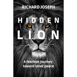 Joseph, Richard Hidden Lion: A fearless journey toward inner peace Joseph, Richard Hidden Lion: A fearless journey toward inner peace