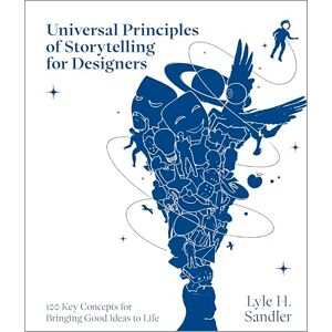Sandler, Lyle H. Universal Principles of Storytelling for Designers: 100 Key Concepts for Bringing Good Ideas to Life (Rockport Universal) Sandler, Lyle H. Universal Principles of Storytelling for Designers: 100 Key Concepts for Bringing Good Ideas to Life (Rockport Universal)