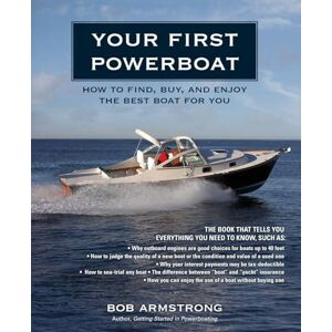 Armstrong, Bob Your First Powerboat: How to Find, Buy, and Enjoy the Best Boat for You (INTERNATIONAL MARINE-RMP) Armstrong, Bob Your First Powerboat: How to Find, Buy, and Enjoy the Best Boat for You (INTERNATIONAL MARINE-RMP)