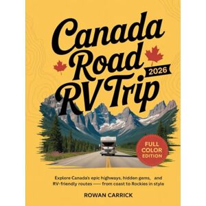 CARRICK, ROWAN CANADA ROAD RV TRIP 2026(FULL COLOR): Explore Canada’s Epic Highways, Hidden Gems, and RV-Friendly Routes — From Coast to Rockies in Style CARRICK, ROWAN CANADA ROAD RV TRIP 2026(FULL COLOR): Explore Canada’s Epic Highways, Hidden Gems, and RV-Friendly Routes — From Coast to Rockies in Style