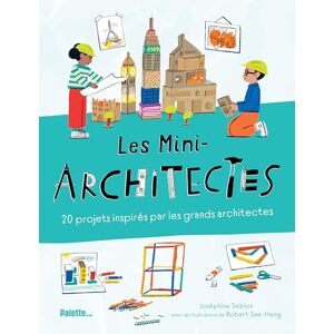 Seblon, Joséphine Les Mini-architectes: 20 projets inspirés par les grands architectes Seblon, Joséphine Les Mini-architectes: 20 projets inspirés par les grands architectes