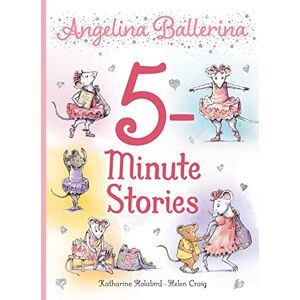 Holabird, Katharine Angelina Ballerina 5-Minute Stories Holabird, Katharine Angelina Ballerina 5-Minute Stories