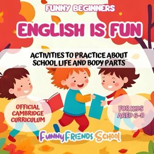 LARA, Sra. PATRICIA MÉNDEZ ENGLISH IS FUN: Activities to practice about school life and body parts. FUNNY BEGINNERS LARA, Sra. PATRICIA MÉNDEZ ENGLISH IS FUN: Activities to practice about school life and body parts. FUNNY BEGINNERS