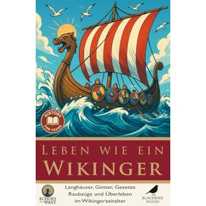 House, Blackbird Leben wie ein Wikinger: Alltag, Mythen und Abenteuer im Wikingerzeitalter: Wikinger-Alltag für Jugendliche erklärt – Langhäuser, Götter, Gesetze, ... Wikingerzeitalter (Echos der Vergangenheit) House, Blackbird Leben wie ein Wikinger: Alltag, Mythen und Abenteuer im Wikingerzeitalter: Wikinger-Alltag für Jugendliche erklärt – Langhäuser, Götter, Gesetze, ... Wikingerzeitalter (Echos der Vergangenheit)