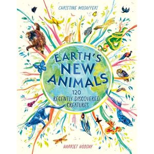Modafferi, Christine Earth's New Animals: 120 Recently Discovered Creatures Modafferi, Christine Earth's New Animals: 120 Recently Discovered Creatures