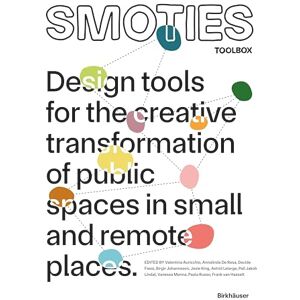 SMOTIES TOOLBOX: Design tools for the creative transformation of public spaces in small and remote places SMOTIES TOOLBOX: Design tools for the creative transformation of public spaces in small and remote places
