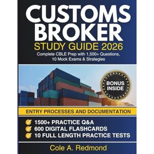 Redmond, Cole A Customs Broker Study Guide 2026: The Complete Exam Prep for the CBLE Certification with Review Material, Proven Strategies, 1500+ Practice Questions, ... Mock Exams with Detailed Explanations Redmond, Cole A Customs Broker Study Guide 2026: The Complete Exam Prep for the CBLE Certification with Review Material, Proven Strategies, 1500+ Practice Questions, ... Mock Exams with Detailed Explanations