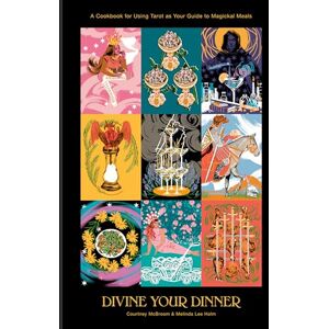 Courtney McBroom Divine Your Dinner: A Cookbook for Using Tarot as Your Guide to Magickal Meals Courtney McBroom Divine Your Dinner: A Cookbook for Using Tarot as Your Guide to Magickal Meals