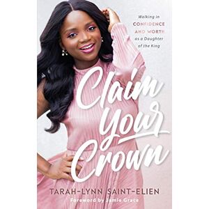 Elien Claim Your Crown: Walking in Confidence and Worth as a Daughter of the King Elien Claim Your Crown: Walking in Confidence and Worth as a Daughter of the King