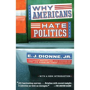 Dionne Jr., E.J. Why Americans Hate Politics Dionne Jr., E.J. Why Americans Hate Politics