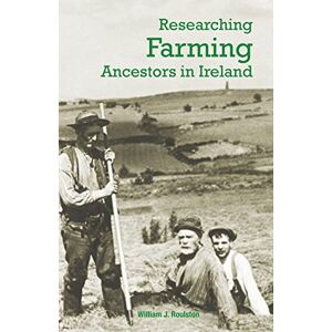 William Roulston Researching Farming Ancestors in Ireland William Roulston Researching Farming Ancestors in Ireland