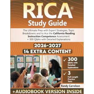 Carrolson, Randy RICA Study Guide: The Ultimate Prep with Expert Strategies, Topic Breakdowns and to Ace the California Reading Instruction Competence Assessment + 300 Q&As with Detailed Explanations (3 Full Tests) Carrolson, Randy RICA Study Guide: The Ultimate Prep with Expert Strategies, Topic Breakdowns and to Ace the California Reading Instruction Competence Assessment + 300 Q&As with Detailed Explanations (3 Full Tests)