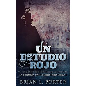 Porter, Brian L Un Estudio Rojo El Diario Secreto de Jack el Destripador: 1 (La Trilogía del Estudio en Rojo) Porter, Brian L Un Estudio Rojo El Diario Secreto de Jack el Destripador: 1 (La Trilogía del Estudio en Rojo)