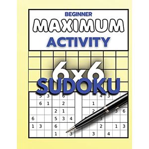 Moore, Sylvester R Beginner Maximum Activity 6x6 Sudoku: Sudoku Puzzle Book easy to hard for beginners, Sudoku 6x6 format, Over 1000 Sudoku puzzles Moore, Sylvester R Beginner Maximum Activity 6x6 Sudoku: Sudoku Puzzle Book easy to hard for beginners, Sudoku 6x6 format, Over 1000 Sudoku puzzles