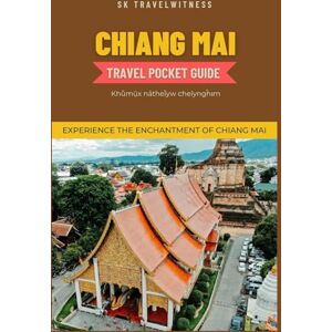 TRAVELWITNESS, SK Chiang Mai travel pocket guide: Experience the Enchantment of Chiang Mai (Thailand Travel Edition) TRAVELWITNESS, SK Chiang Mai travel pocket guide: Experience the Enchantment of Chiang Mai (Thailand Travel Edition)