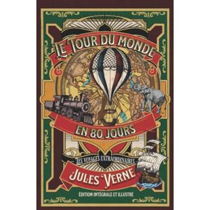 Verne, Jules Le Tour du monde en 80 jours — les voyages extraordinaires — édition intégrale et illustré Verne, Jules Le Tour du monde en 80 jours — les voyages extraordinaires — édition intégrale et illustré