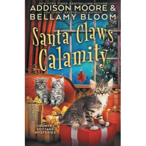 Moore, Addison Santa Claws Calamity: 3 (Country Cottage Mysteries) Moore, Addison Santa Claws Calamity: 3 (Country Cottage Mysteries)