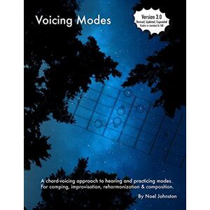Johnston, Noel Voicing Modes: A chord-voicing approach to hearing and practicing modes. For comping, improvisation, reharmonization & composition. Johnston, Noel Voicing Modes: A chord-voicing approach to hearing and practicing modes. For comping, improvisation, reharmonization & composition.